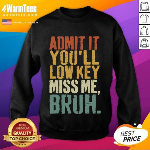 Funny vintage 'Admit It, You'll Low-Key Miss Me Bruh' sweatshirt design showcasing humor and nostalgia in casual fashion.