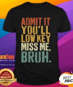 Alt Text: Funny vintage Admit It You'll Low Key Miss Me Bruh T-shirt design featuring bold text and retro graphics.