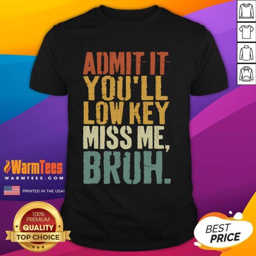 Alt Text: Funny vintage Admit It You'll Low Key Miss Me Bruh T-shirt design featuring bold text and retro graphics.
