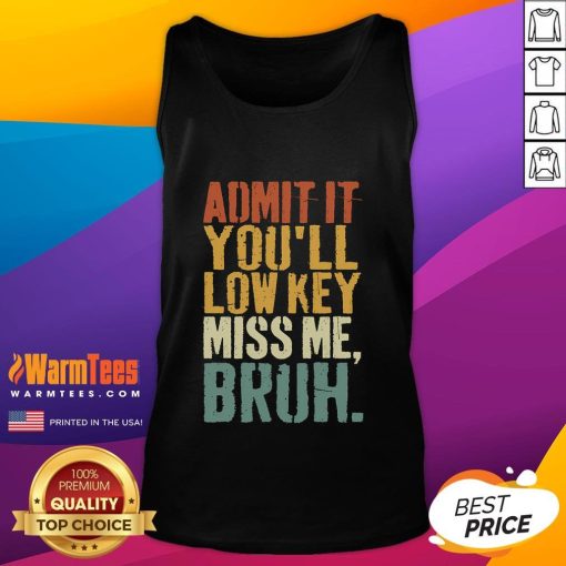 Funny vintage 'Admit It You'll Low-Key Miss Me Bruh' tank top design, perfect for casual wear and humorous gifts.