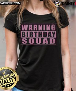 Funny warning birthday squad quotes for girls on a vintage ladies tee design, perfect for celebrating special occasions.