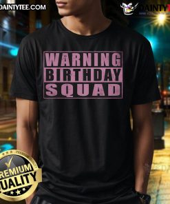 Alt Text: Vintage T-shirt featuring funny warning birthday squad quotes for girls, perfect for celebrating special occasions.