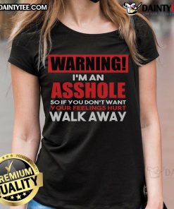 Funny warning 'I'm an Asshole, So Walk Away' graphic on a ladies tee, perfect for anti-social attire enthusiasts.