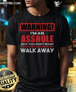 Alt Text: Funny warning t-shirt reads I'M An Asshole So Walk Away, perfect for anti-social attire and humorous fashion.