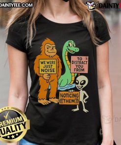 Funny 'We Were Just Noise' tee featuring the Distraction Unit ladies, perfect for humor lovers. Shop now!