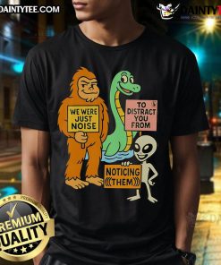 Funny 'We Were Just Noise' distraction unit T-shirt showcasing humor and creativity in graphic design.