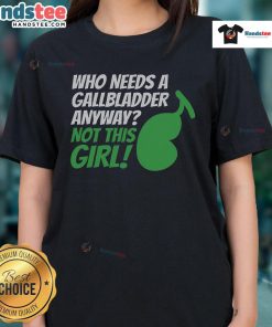 Funny ladies tee featuring 'Who Needs A Gallbladder Anyways?' perfect for gallbladder removal recovery humor.