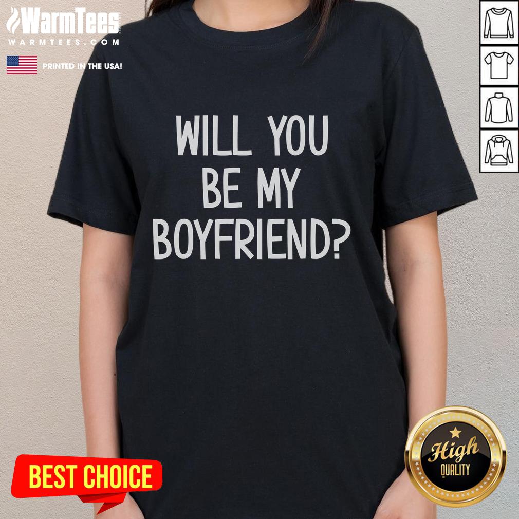 Funny Will You Be My Boyfriend Ladies Tee Funny 'Will You Be My Boyfriend?' ladies tee featuring playful text design, perfect for casual wear and relationship humor.