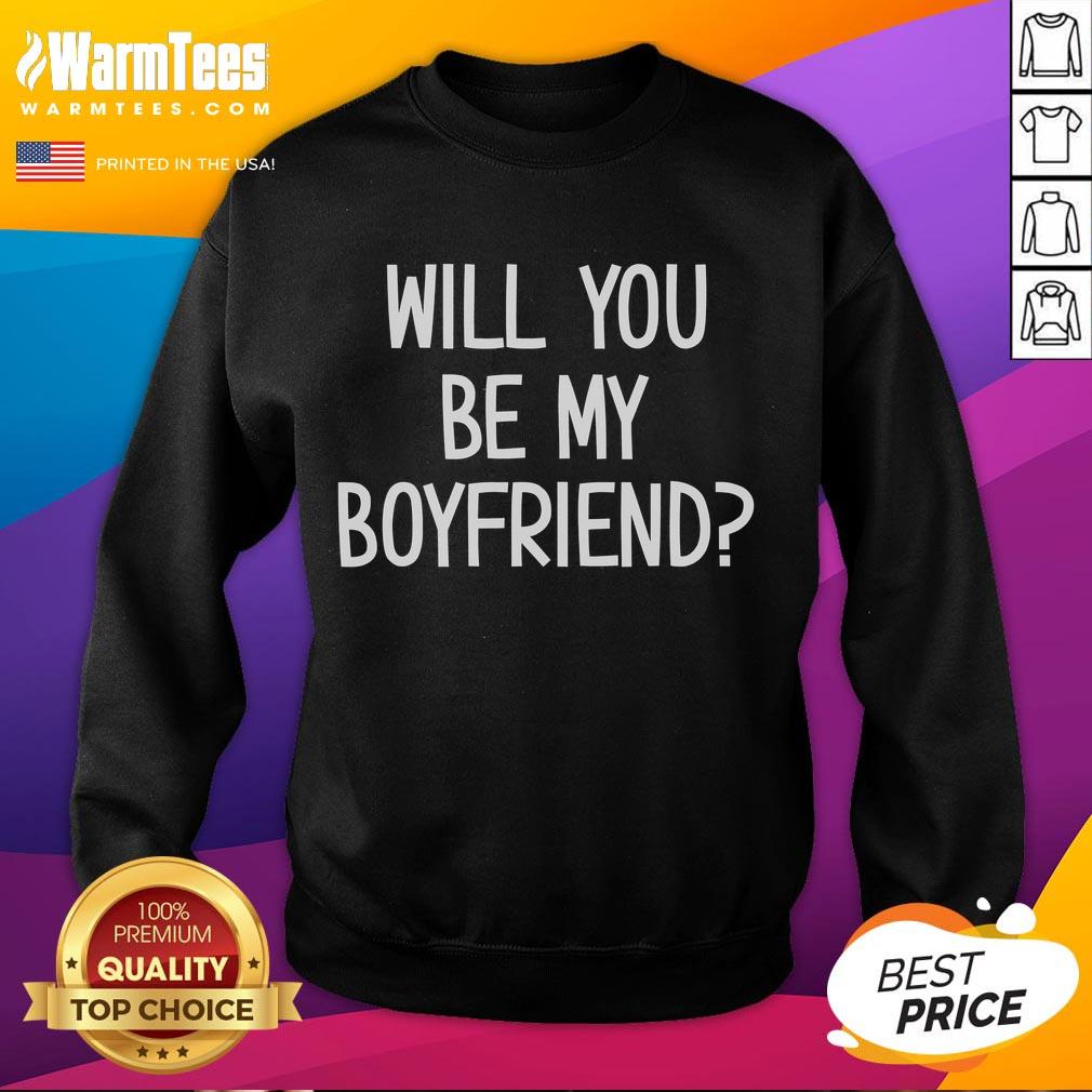 Funny Will You Be My Boyfriend Sweatshirt Alt Text: Funny Will You Be My Boyfriend Sweatshirt featuring playful text design, perfect for casual dating gifts.
