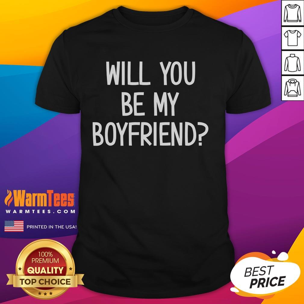 Funny Will You Be My Boyfriend T Shirt Funny Will You Be My Boyfriend T-Shirt featuring a playful graphic design, perfect for lighthearted gifting and dating humor.