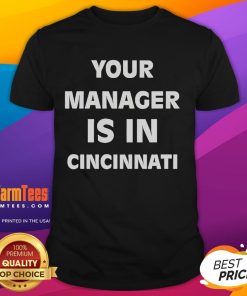 Funny 'Your Manager Is In Cincinnati' T-shirt design featuring playful typography and vibrant colors, perfect for casual wear.