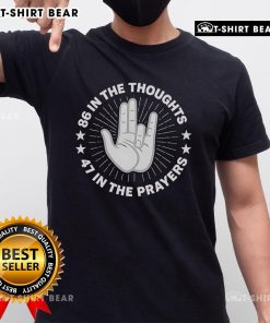 Good 86 In The Thoughts 47 In The Prayers 86 47 T-Shirt featuring a stylish graphic design for meaningful expression.