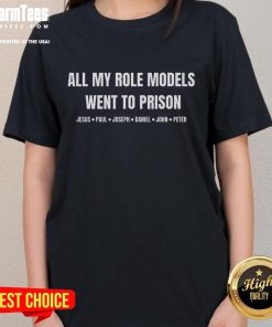 Good All My Role Models Went to Prison tee featuring Jesus, Paul, Joseph, Daniel, Peter, and John for women.