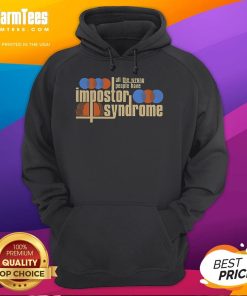 Good All The Wrong People Have Impostor Syndrome hoodie showcasing bold text design on a stylish black background.