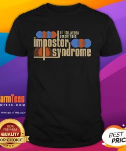 Good All The Wrong People Have Impostor Syndrome T-Shirt design featuring bold text and a casual style for confident wearers.