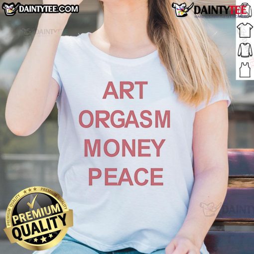 Good Art Orgasm Money Peace Ladies Tee featuring a stylish design perfect for art lovers and peace advocates.