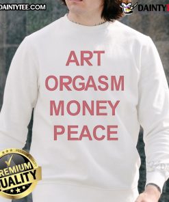 Good Art Orgasm Money Peace Sweatshirt featuring a vibrant design, perfect for art lovers and casual wear enthusiasts.