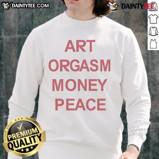 Good Art Orgasm Money Peace Sweatshirt featuring a vibrant design, perfect for art lovers and casual wear enthusiasts.