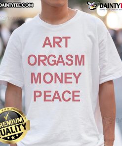 Good Art Orgasm Money Peace T-Shirt featuring a vibrant design promoting creativity and positivity in fashion.
