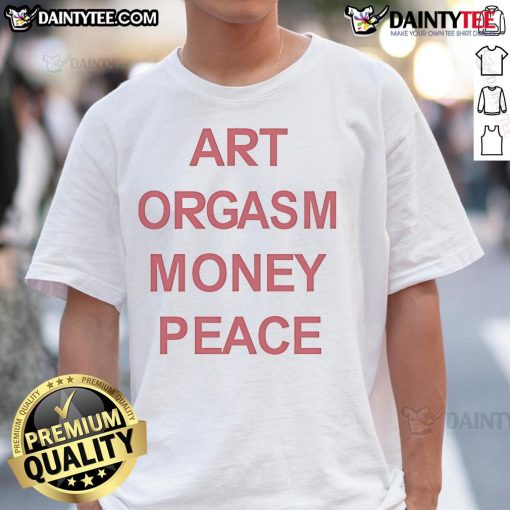 Good Art Orgasm Money Peace T-Shirt featuring a vibrant design promoting creativity and positivity in fashion.