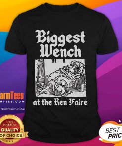 Good Biggest Wench At The Ren Faire T-Shirt featuring a fun design for Renaissance festival enthusiasts.