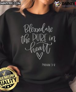 Good Blessed Are The Pure In Heart Matthew 5:8 sweatshirt featuring a stylish design and inspirational scripture.