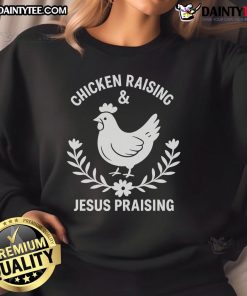 Good Chicken Raising Jesus Praising Sweatshirt featuring a playful design for poultry enthusiasts and faith-inspired fashion.
