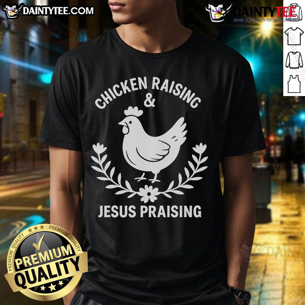 Good Chicken Raising & Jesus Praising T Shirt Good Chicken Raising & Jesus Praising T-Shirt featuring a fun design for poultry lovers and faith enthusiasts.