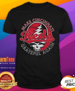 Good Cincinnati Reds Grateful Dead T-Shirt featuring 'Make Cincinnati Grateful Again' slogan, perfect for fans.