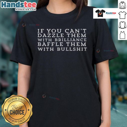Witty ladies tee featuring the phrase 'Dazzle Them With Brilliance Or Baffle With Bullshit' in stylish font.