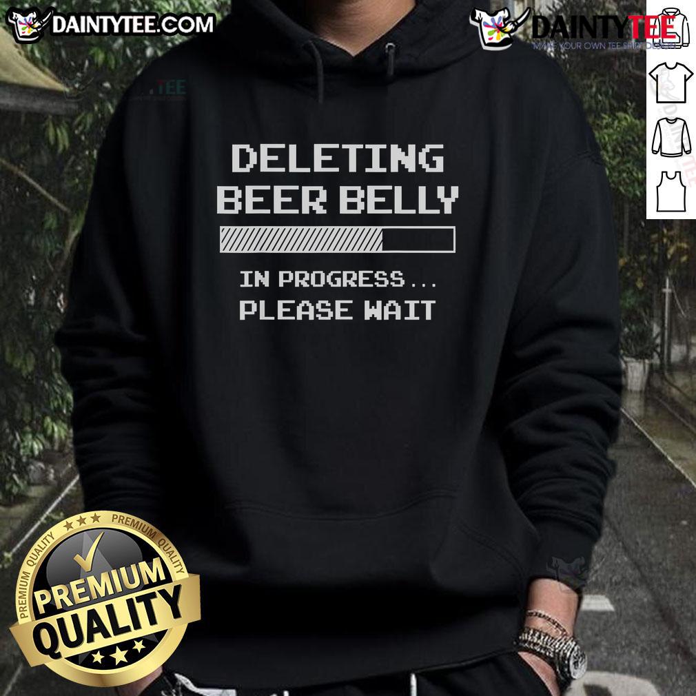 Good Deleting Beer Belly Please Wait Loading Bar Hoodie