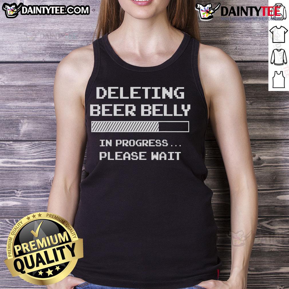 Good Deleting Beer Belly Please Wait Loading Bar Tank Top Funny tank top design featuring 'Good Deleting Beer Belly Please Wait' with a loading bar illustration.