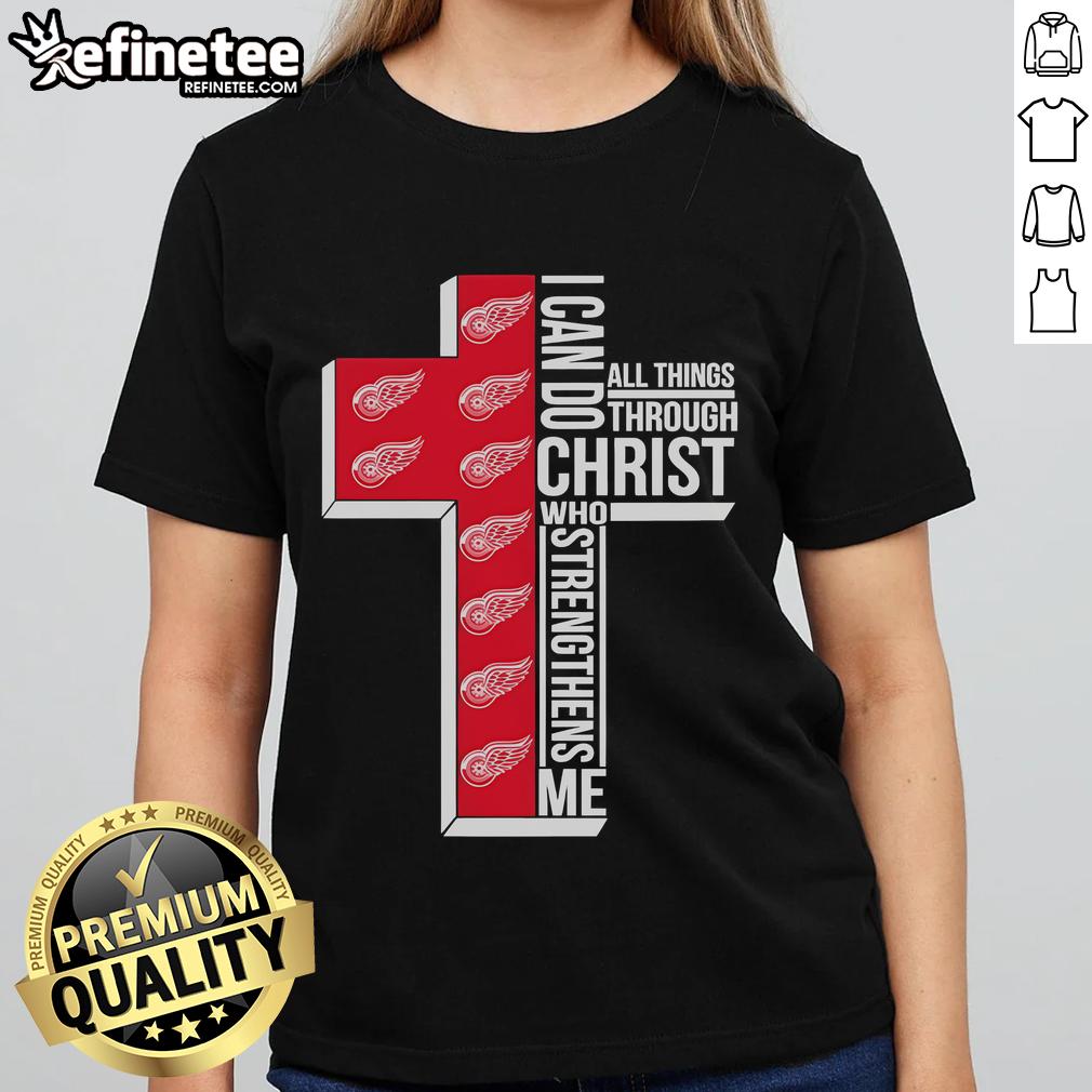 Good Detroit Red Wings I Can Do All Things Through Christ Who Gives Me Strength Ladies-Tee Good Detroit Red Wings ladies tee with 'I Can Do All Things Through Christ Who Gives Me Strength' design.