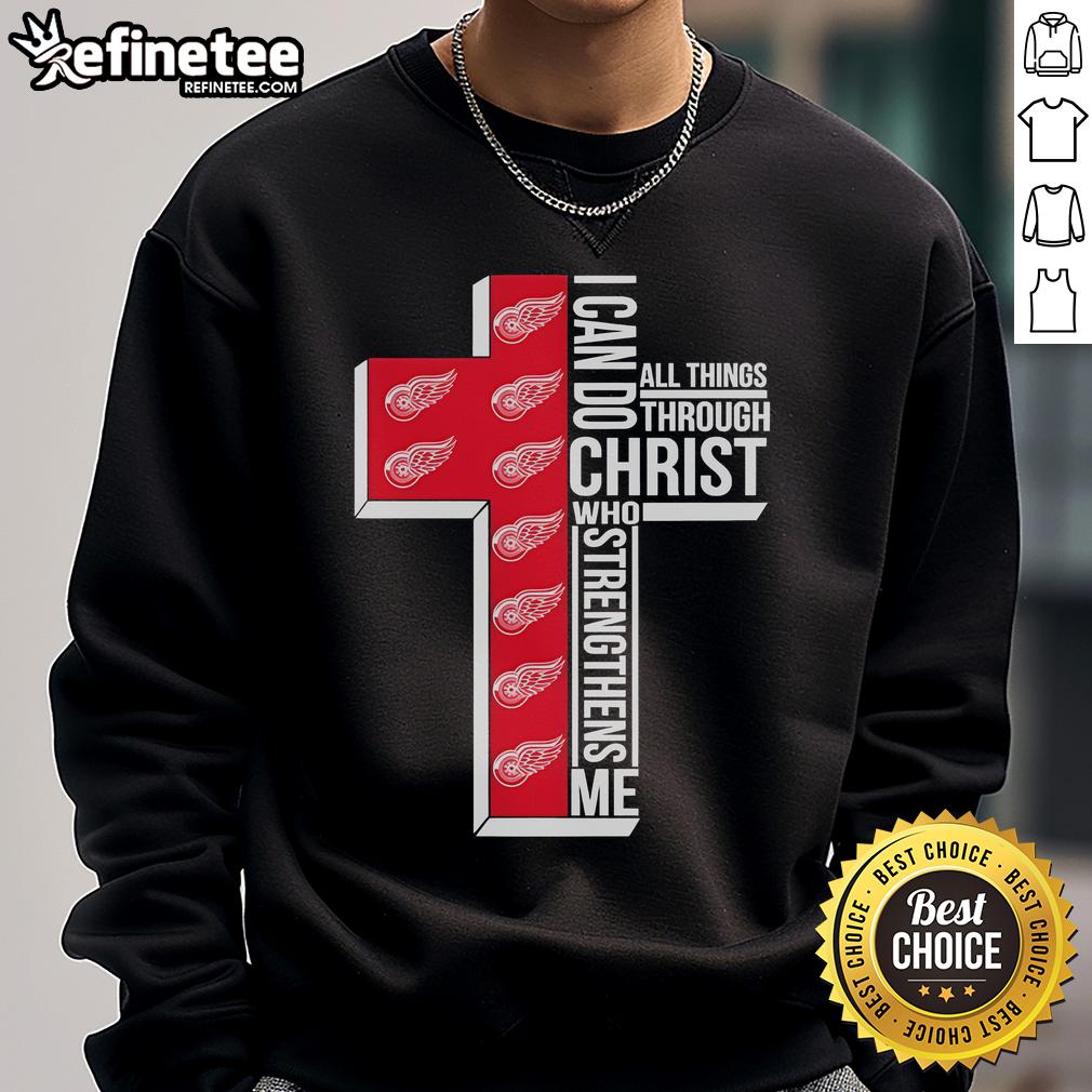 Good Detroit Red Wings I Can Do All Things Through Christ Who Gives Me Strength Sweatshirt Good Detroit Red Wings sweatshirt with 'I Can Do All Things Through Christ Who Gives Me Strength' design.