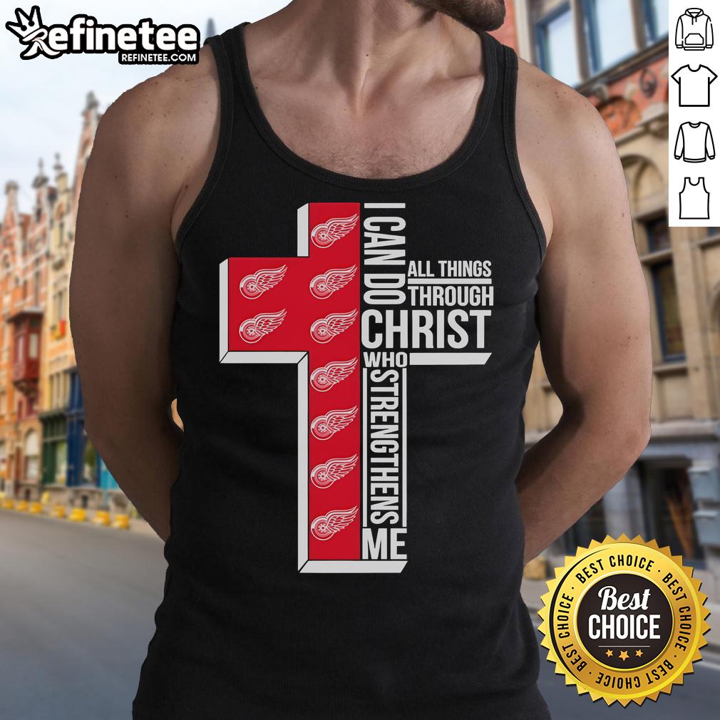 Good Detroit Red Wings I Can Do All Things Through Christ Who Gives Me Strength Tank Top Good Detroit Red Wings tank top with 'I Can Do All Things Through Christ Who Gives Me Strength' design.