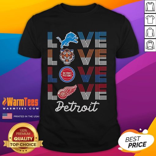 Good Detroit sports team love t-shirt featuring Lions, Tigers, Pistons, and Red Wings logos for passionate fans.