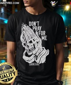 Good Don'T Pray For Me Lurking Class T-Shirt featuring bold text design on a stylish black background for casual wear.
