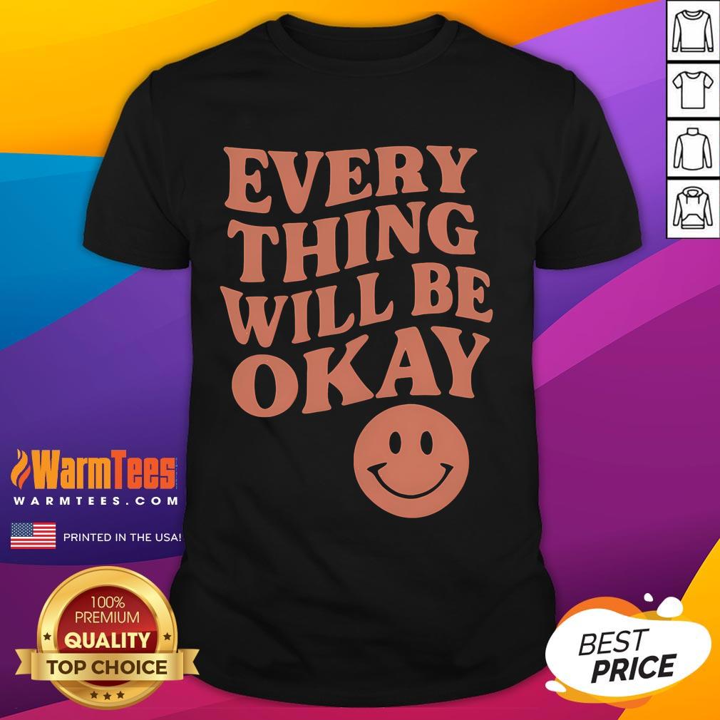 Good Everything Will Be Okay T Shirt Good Everything Will Be Okay T-Shirt featuring a positive message in bold typography on a vibrant background.