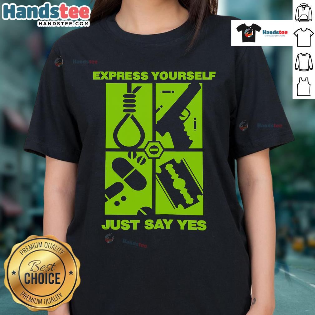 Good Express Yourself Just Say Yes Ladies Tee Good Express Yourself Just Say Yes Ladies Tee featuring a stylish design perfect for confident women.