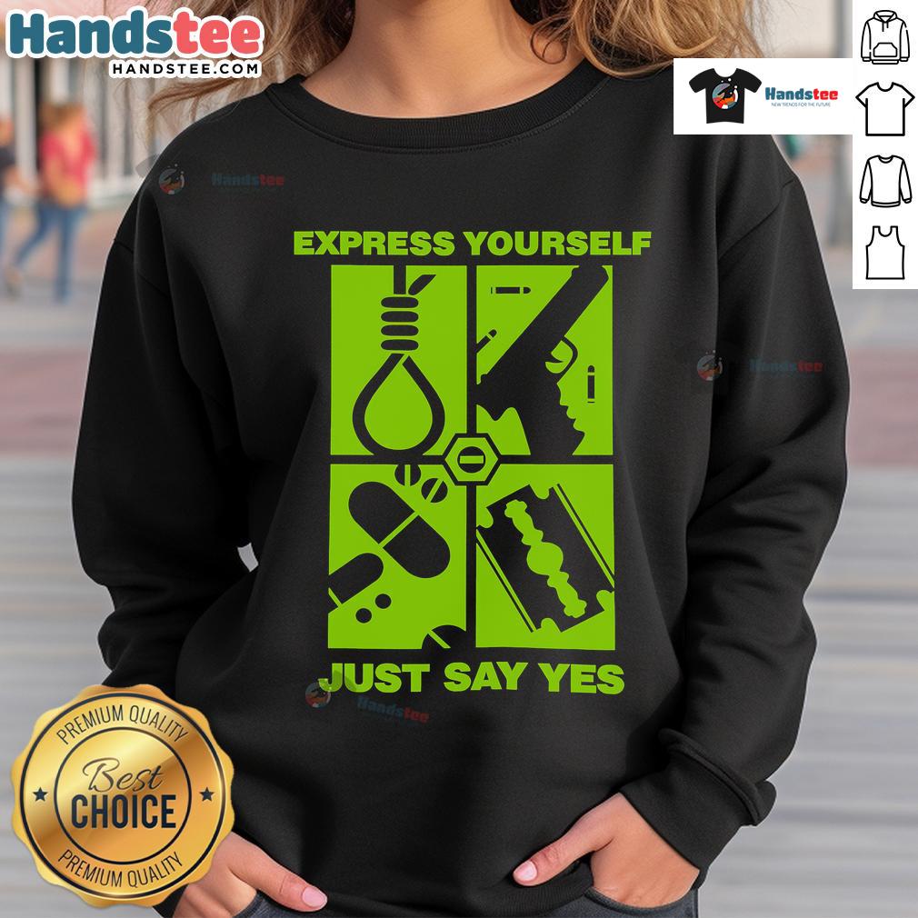 Good Express Yourself Just Say Yes Sweatshirt Good Express Yourself Just Say Yes sweatshirt in vibrant colors, perfect for casual wear and self-expression.