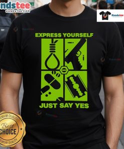 Good Express Yourself Just Say Yes T-Shirt featuring a bold design, perfect for making a positive statement.