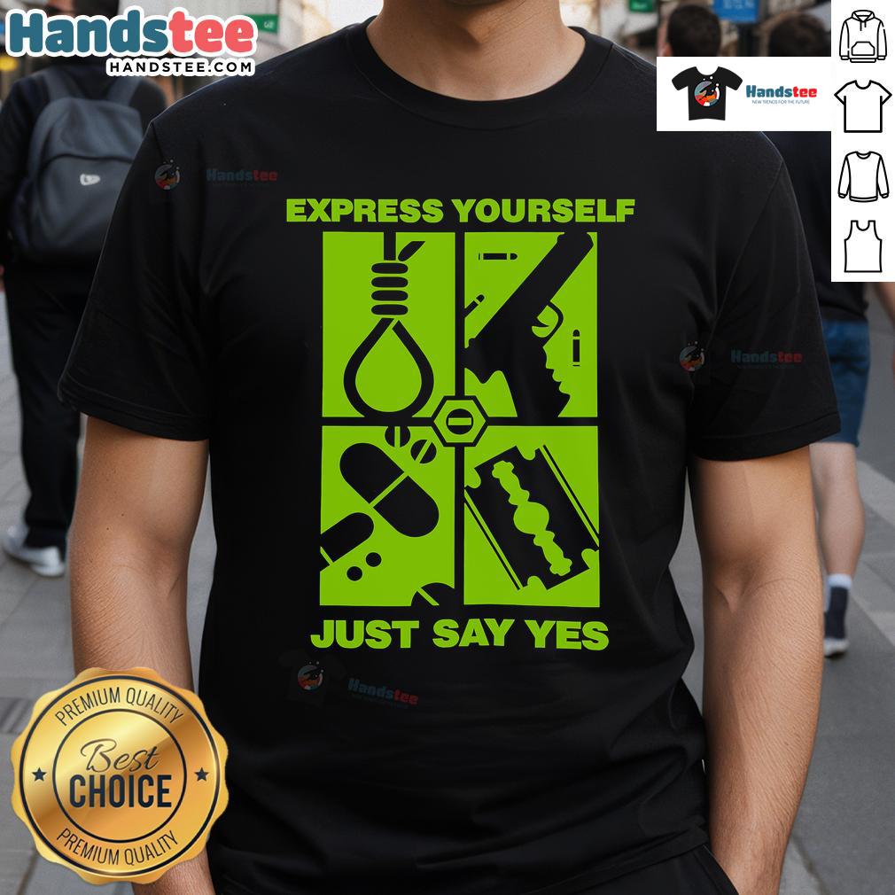 Good Express Yourself Just Say Yes T Shirt Good Express Yourself Just Say Yes T-Shirt featuring a bold design, perfect for making a positive statement.