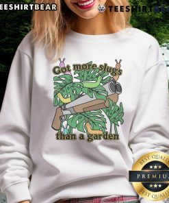 Good Got More Slugs Than A Garden sweatshirt featuring a playful garden-themed design and vibrant colors.