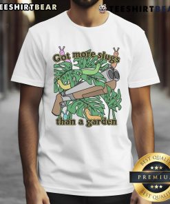 Good Got More Slugs Than A Garden T-Shirt featuring a playful slug graphic on a casual tee, perfect for garden lovers.