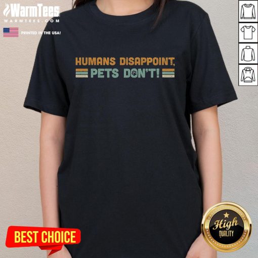 Vintage ladies tee with text Good Humans Disappoint, Pets Don't showcasing a playful pet theme and stylish design.