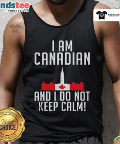 Good I Am Canadian And I Do Not Keep Calm tank top showcasing Canadian pride with a bold graphic design.