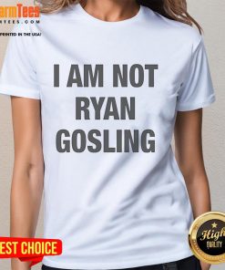 Good I Am Not Ryan Gosling Ladies Tee featuring a stylish design, perfect for casual wear and fan merchandise.