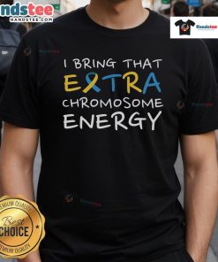 Good I Bring That Extra Chromosome Energy Down Syndrome Awareness T-Shirt showcasing support for individuals with Down syndrome.