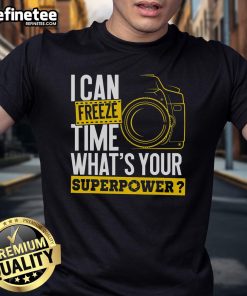 Good I Can Freeze Time What's Your Superpower Photographer Camera T-Shirt design featuring a creative graphic and bold text.