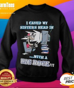 Good I Caved My Head In With A Big Rock sweatshirt displayed on a wooden table, showcasing unique graphic design.